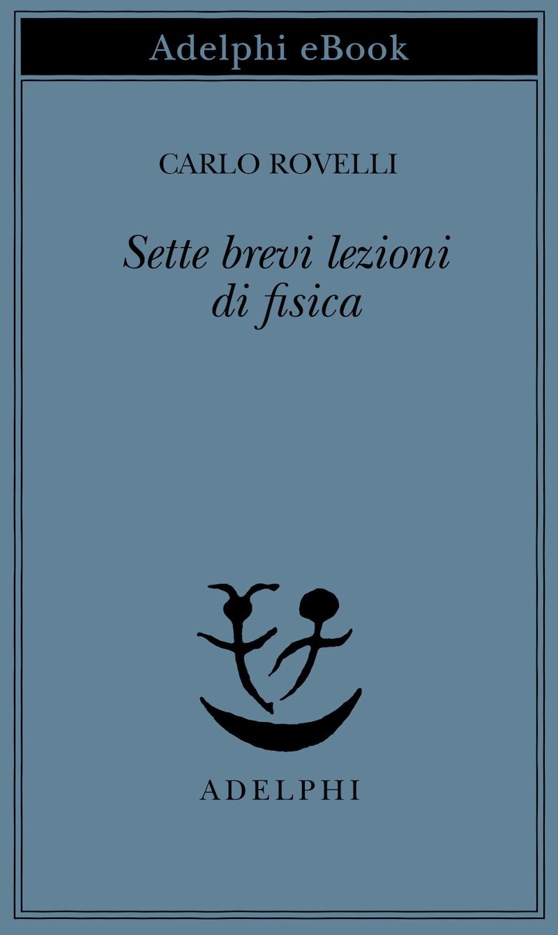 Sette Brevi Lezioni Di Fisica - Carlo Rovelli - Consigliami Un Libro